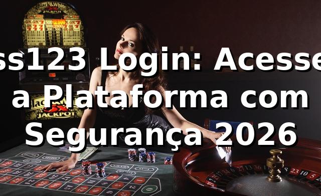ss123 Login: Acesse a Plataforma com Segurança 2026