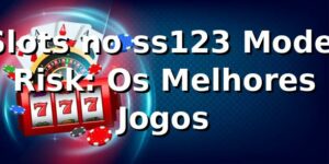 Slots no ss123 Model Risk: Os Melhores Jogos
